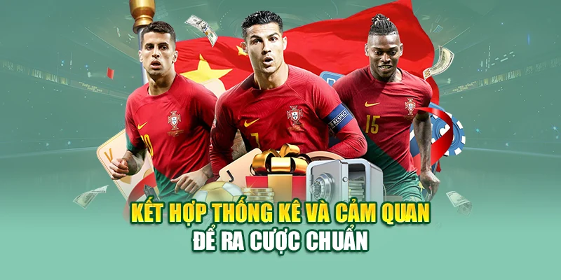 Kết hợp thống kê và cảm quan để ra cược chuẩn