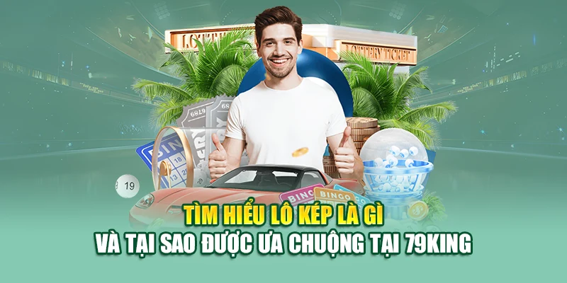 Tìm hiểu lô kép là gì và tại sao được ưa chuộng tại 79King