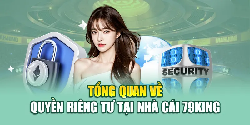 Quyền Riêng Tư 79King 1 Tổng quan về quyền riêng tư 79King