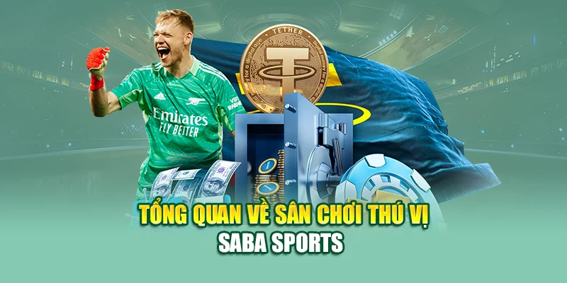 Khám Phá Nền Tảng Cá Cược Thể Thao Hấp Dẫn Saba Sports 1 Tổng quan về sân chơi thú vị Saba Sports