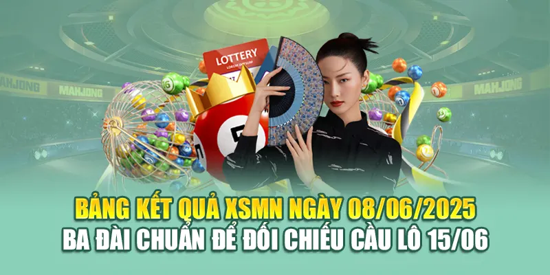 Bảng kết quả XSMN ngày 08/06/2025 ba đài chuẩn để đối chiếu cầu lô 15/06