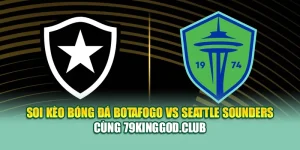 Soi Kèo Bóng Đá Botafogo Vs Seattle Sounders Cùng k8bet.name