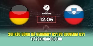 Soi Kèo Bóng Đá Germany U21 Vs Slovenia U21 Từ k8bet.name