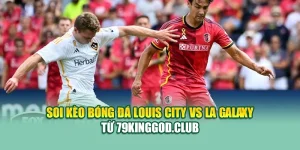 Soi Kèo Bóng Đá Louis City Vs LA Galaxy Từ k8bet.name