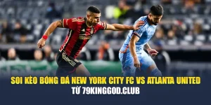 Soi Kèo Bóng Đá New York City FC Vs Atlanta United Từ k8bet.name