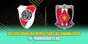 Soi Kèo Bóng Đá River Plate Vs Urawa Reds Từ k8bet.name